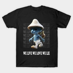 We Live We Love We Lie.Funny Smurf Meme.Blue mushroom Cat meme. T-Shirt